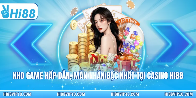 Kho game hấp dẫn, mãn nhãn bậc nhất tại Casino Hi88&nbsp;